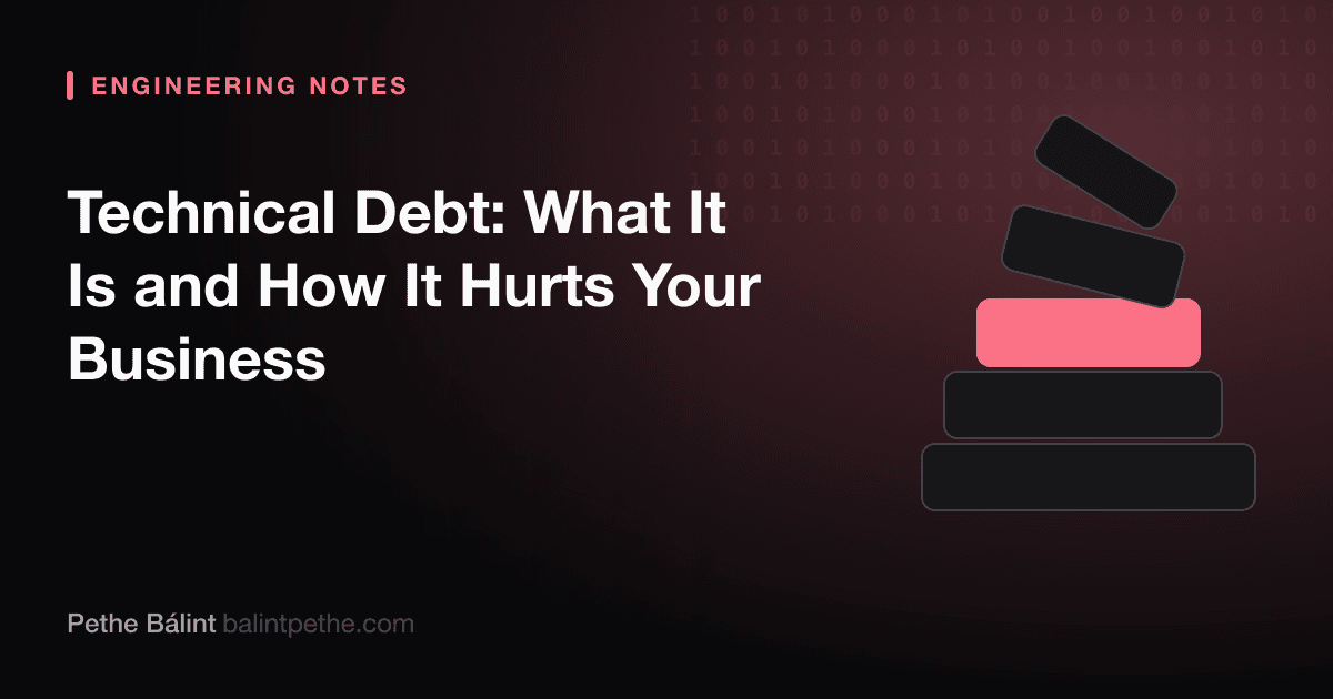 Technical Debt: What It Is and How It Hurts Your Business