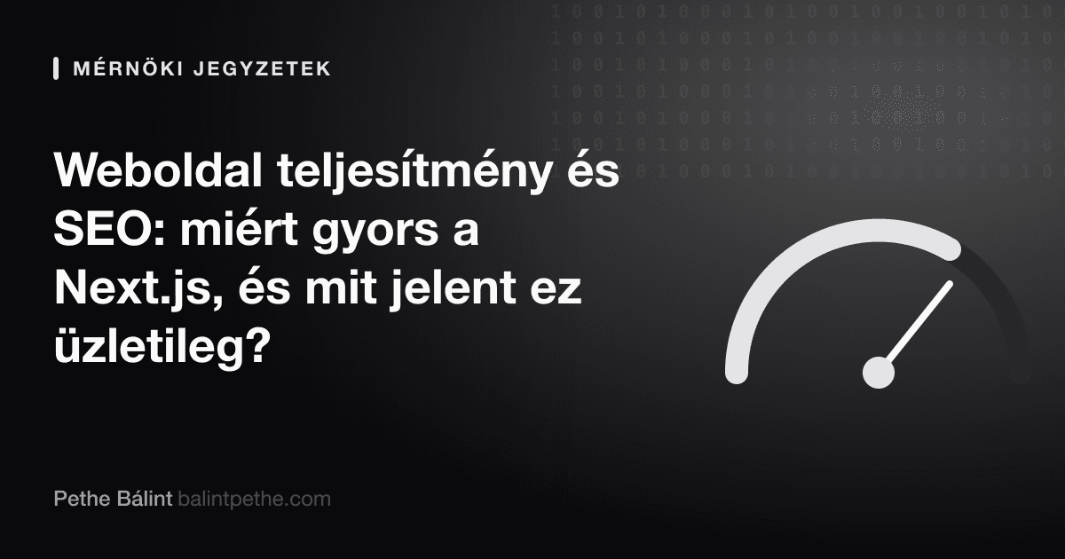 Weboldal teljesítmény és SEO: miért gyors a Next.js, és mit jelent ez üzletileg?